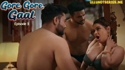 Gore Gore Gaal Episode 3 Ullu Hindi Hot Web Series
